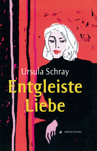Entgleiste Liebe - Schray, Ursula