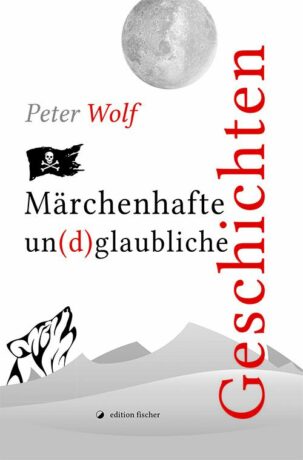 Märchenhafte un(d)glaubliche Geschichten - Wolf, Peter