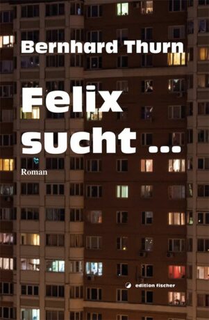 Felix sucht ... - Thurn, Bernhard