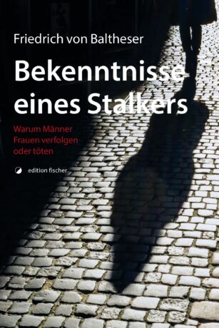 Bekenntnisse eines Stalkers - Baltheser, von, Friedrich