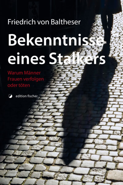 Bekenntnisse eines Stalkers - Baltheser, von, Friedrich