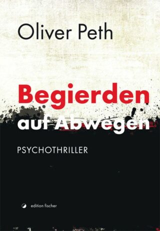 Begierden auf Abwegen - Peth, Oliver