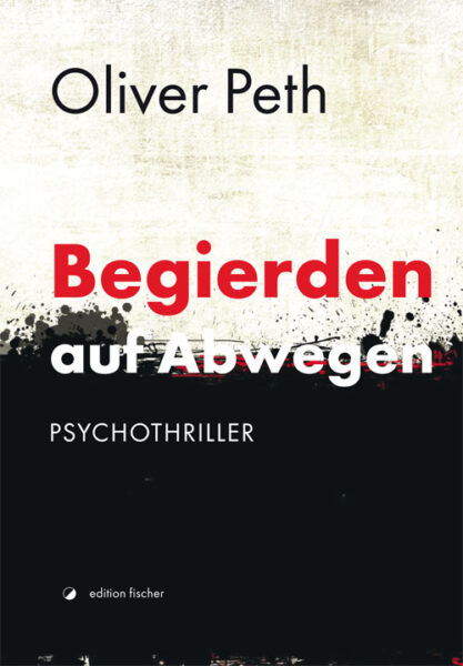 Begierden auf Abwegen - Peth, Oliver