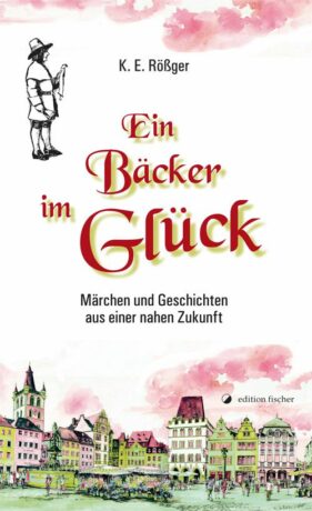 Ein Bäcker im Glück - Rößger, K. E.