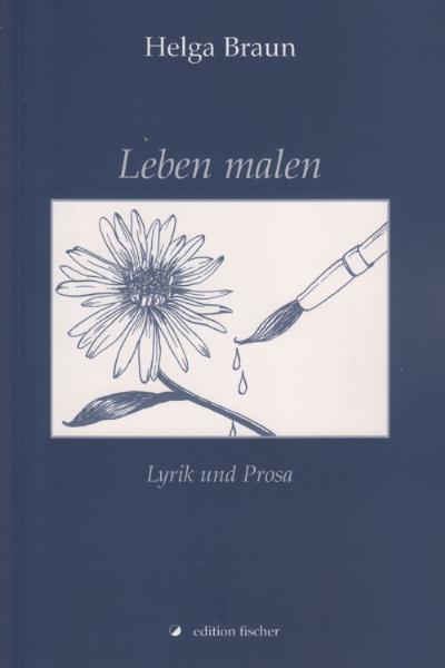 Leben malen - Braun, Helga
