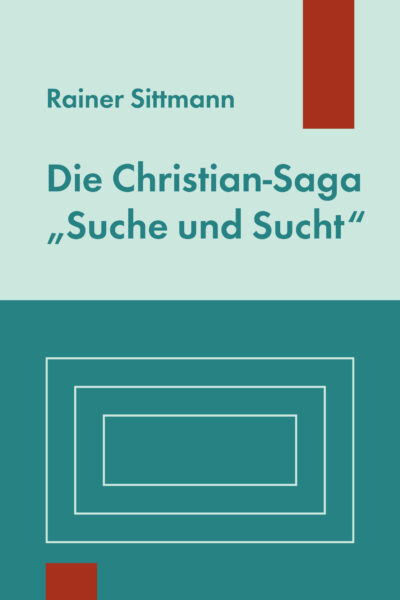 Die Christian-Saga "Suche und Sucht" - Sittmann, Rainer