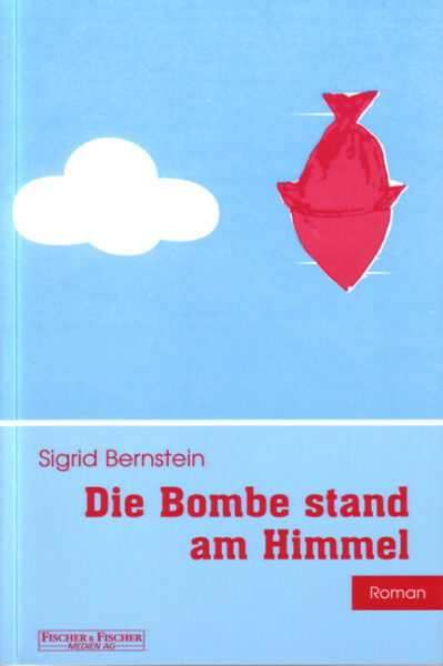 Die Bombe stand am Himmel - Bernstein, Sigrid